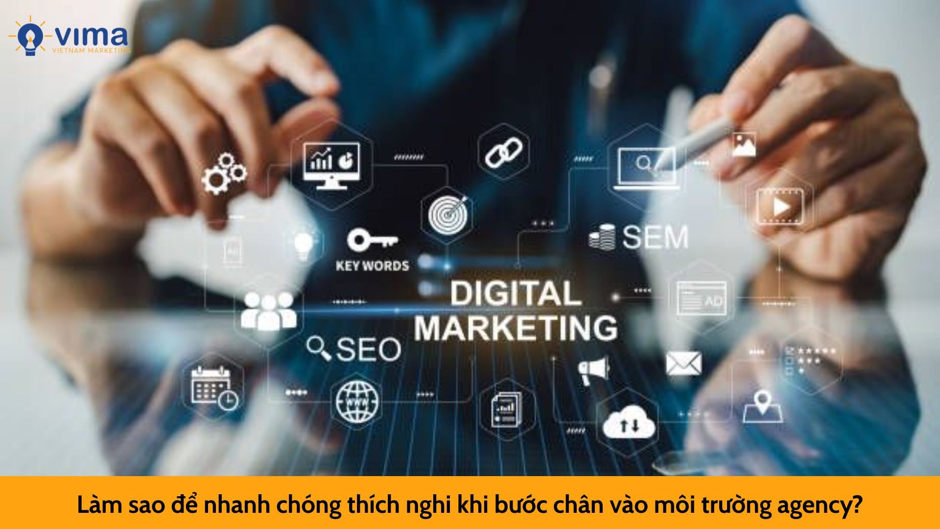 Làm sao để nhanh chóng thích nghi khi bước chân vào môi trường agency?